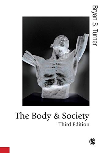 The Body and Society, Third Edition: Explorations in Social Theory (Published in Association with Theory, Culture & Society) von Sage Publications